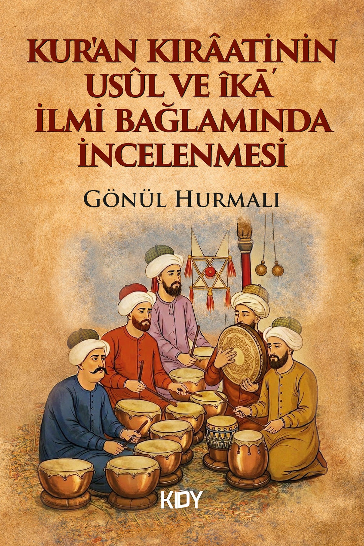 Kur'an Kıraatinin Usûl ve İka İlmi Bağlamında İncelenmesi - Gönül Hurmalı kitap kapağı