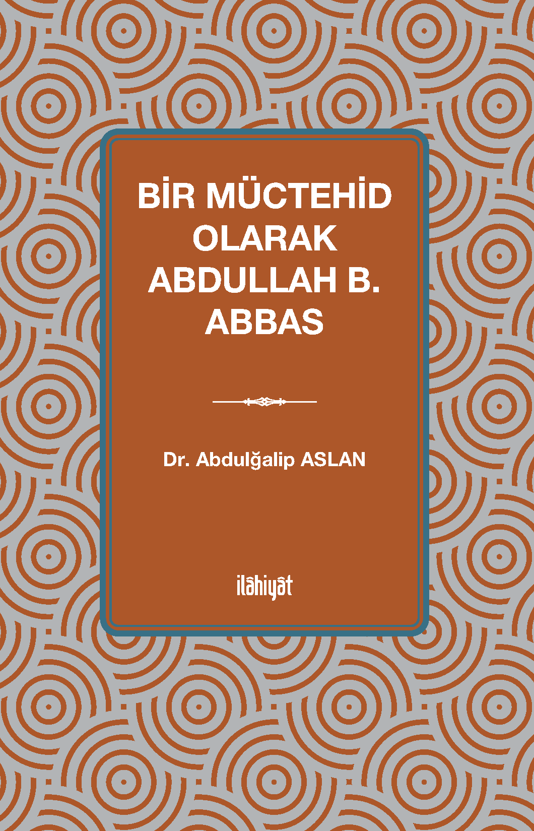 Bir Müctehid Olarak Abdullah b. Abbas - Dr. Abdulğalip Aslan kitap kapağı