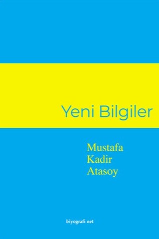 Yeni Bilgiler - Mustafa Kadir Atasoy kitap kapağı