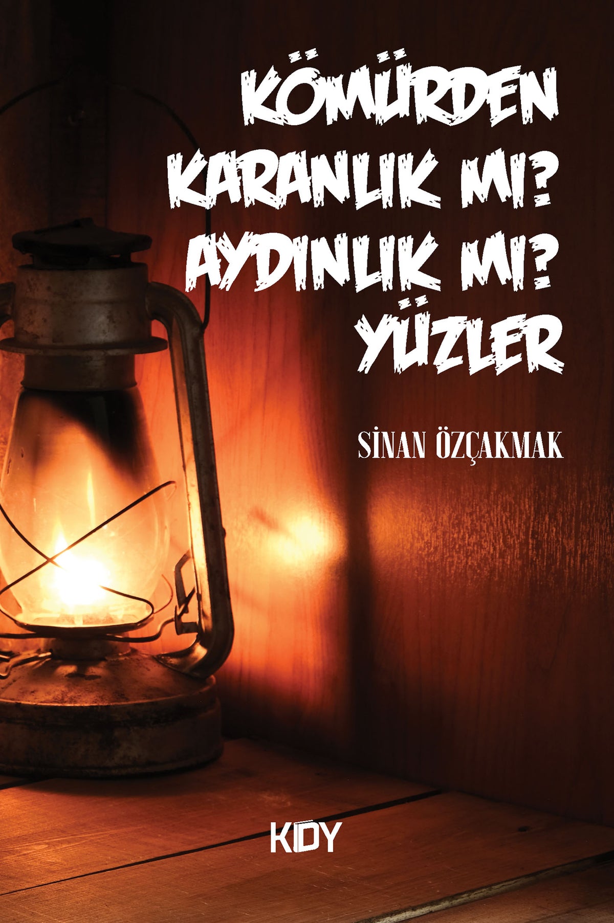 Kömürden Karanlık Mı? Aydınlık Mı? Yüzler - Sinan Özçakmak kitap kapağı
