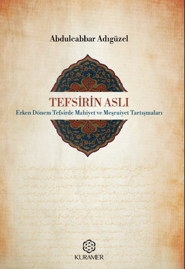 Tefsirin Aslı Erken Dönem Tefsirde Mahiyet ve Meşruiyet Tartışmaları - Abdulcabbar Adıgüzel kitap kapağı