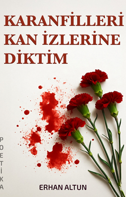 Karanfilleri Kan İzlerine Diktim - Erhan Altun kitap kapağı
