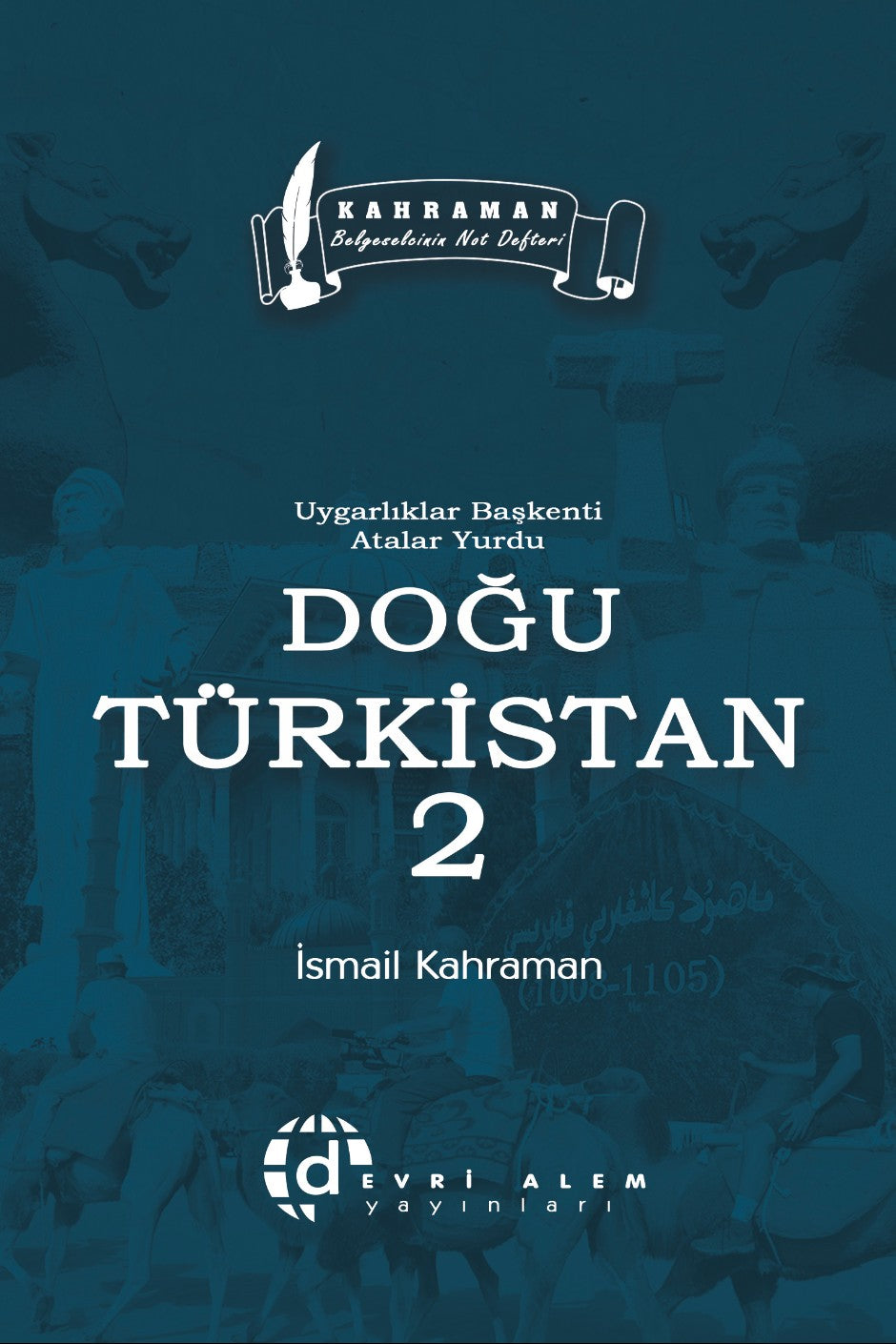 Uygarlıklar Başkenti Atalar Yurdu Doğu Türkistan 2 - İsmail Kahraman kitap kapağı