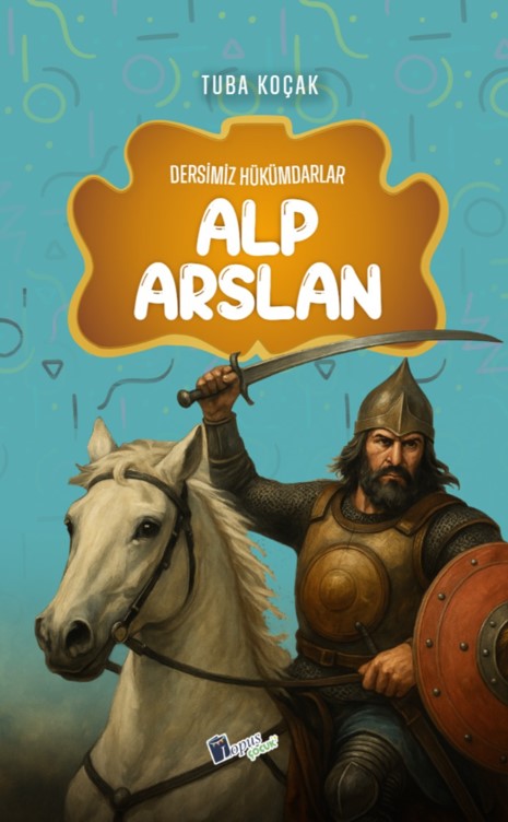 Alp Arslan / Dersimiz Hükümdarlar - Tuba Koçak kitap kapağı