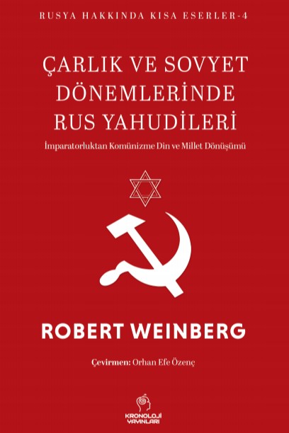 Çarlık ve Sovyet Dönemlerinde Rus Yahudileri İmparatorluktan Komünizme Din ve Millet Dönüşümü - Robert Weinberg kitap kapağı