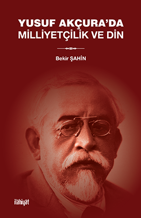 Yusuf Akçura'da Milliyetçilik ve Din - Bekir Şahin kitap kapağı