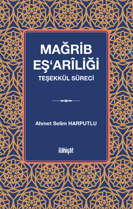 Mağrib Eş‘arîliği (Teşekkül Süreci) - Ahmet Selim Harputlu kitap kapağı