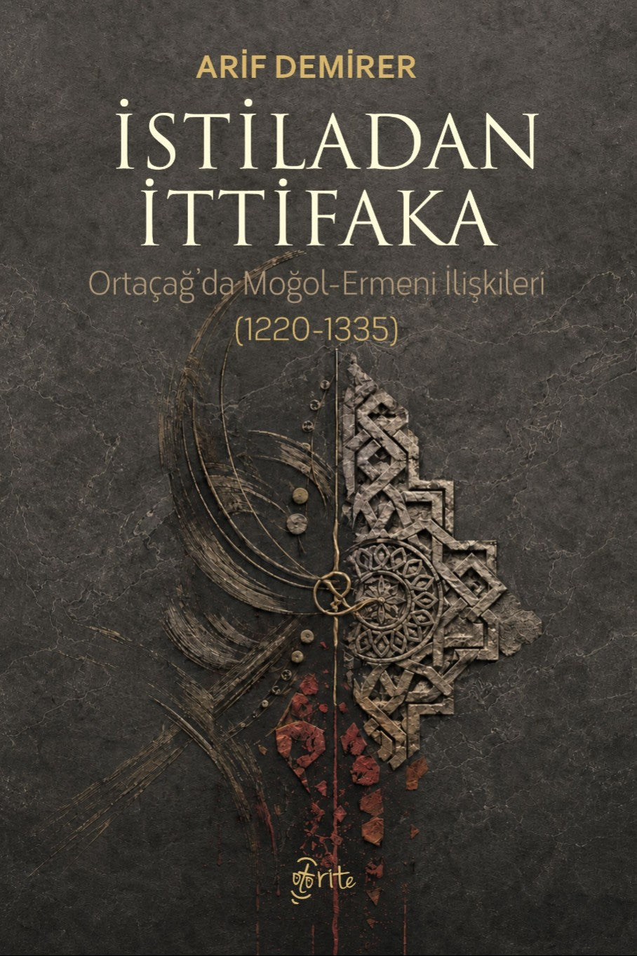 İstiladan İttifaka Ortaçağ'da Moğol-Ermeni İlişkileri (1220-1335) - Arif Demirer kitap kapağı