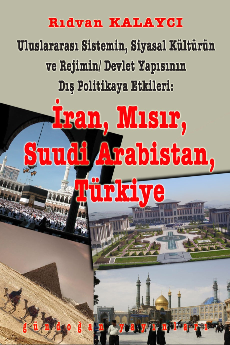 Uluslararası Sistemin, Siyasal Kültürün ve Rejimin Devlet Yapısının Dış Politikaya Etkileri: İran, Mısır, Suudi Arabistan, Türkiye - Rıdvan Kalaycı kitap kapağı