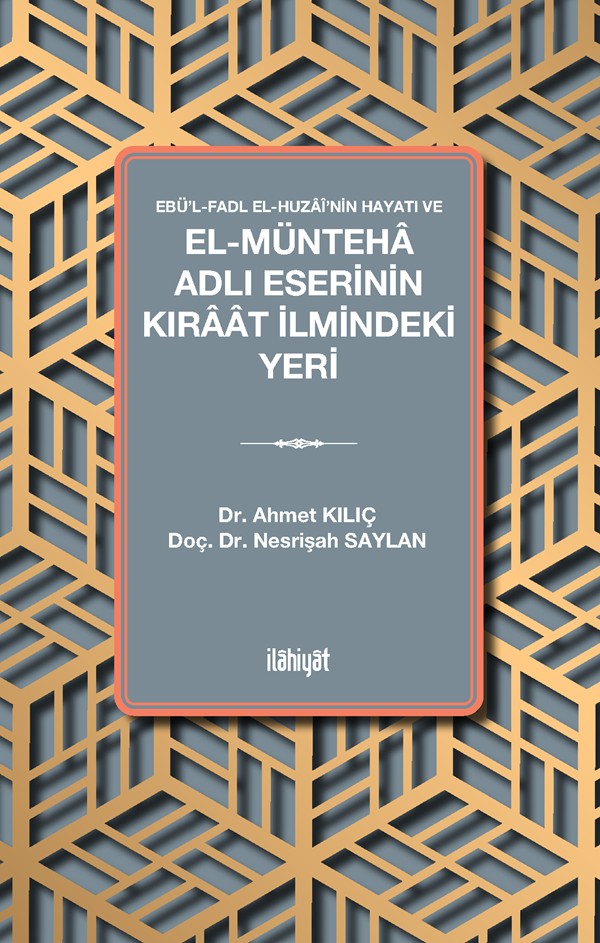 Ebü'l-Fadl el-Huzaî'nin Hayatı ve el-Münteha Adlı Eserinin Kıraat İlmindeki Yeri - Nesrişah Saylan kitap kapağı