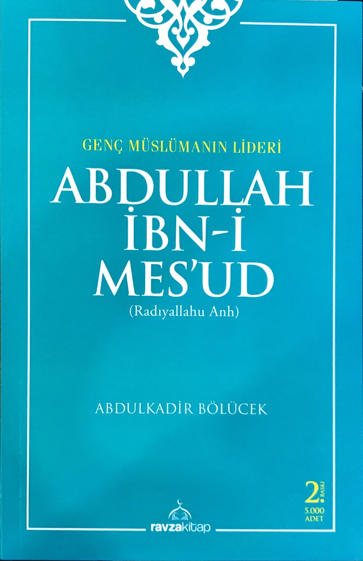 Genç Müslümanın Lideri Abdullah İbni Mesud (r.a.) - Abdulkadir Bölücek kitap kapağı