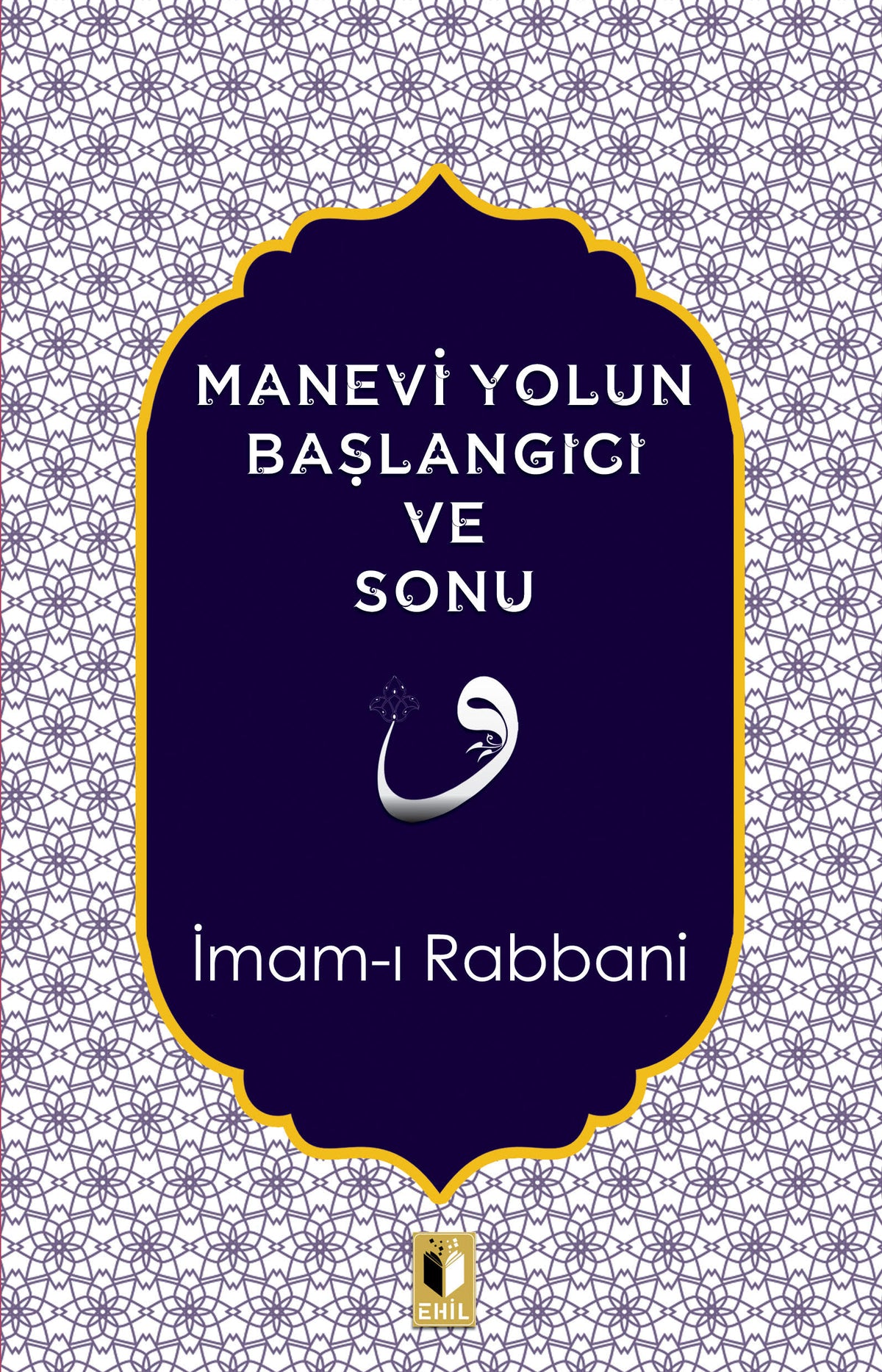 Manevi Yolun Başlangıcı ve Sonu - İmam-ı Rabbani kitap kapağı