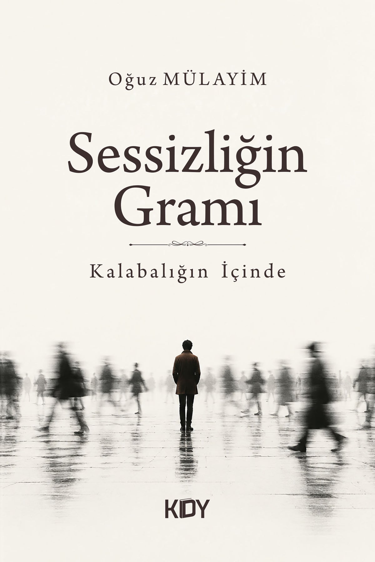 Sessizliğin Gramı Kalabalığın İçinde - Oğuz Mülayim kitap kapağı