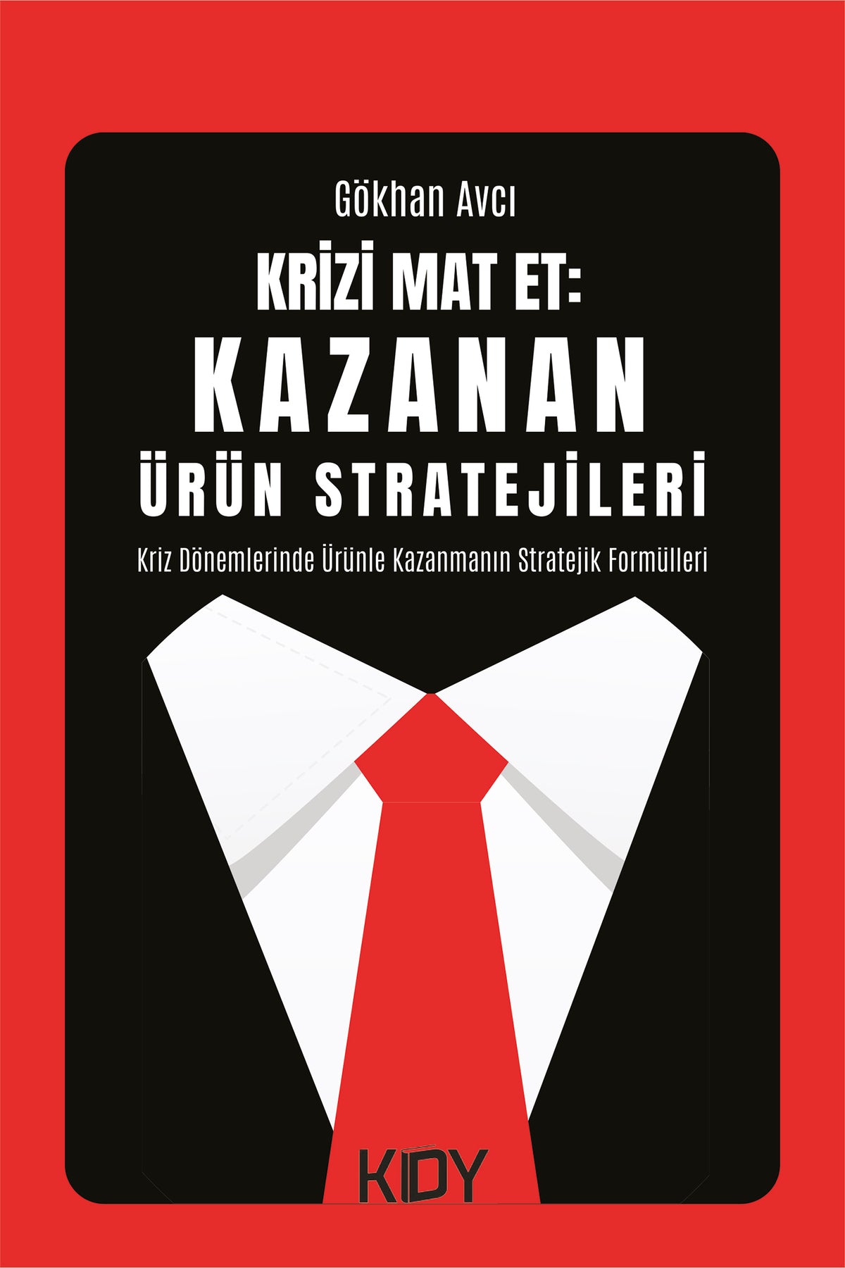 Krizi Mat Et: Kazanan Ürün Stratejileri - Gökhan Avcı kitap kapağı
