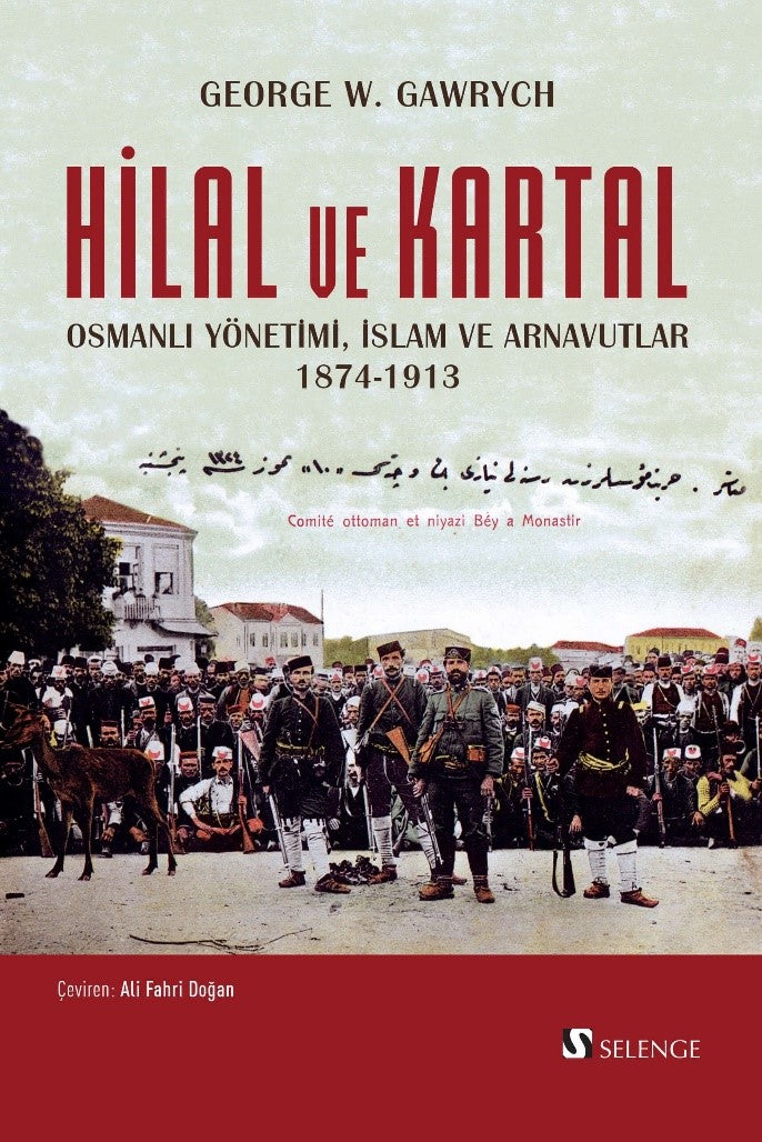 Hilal ve Kartal Osmanlı Yönetimi, İslam ve Arnavutlar 1874-1913 - George W. Gawrych kitap kapağı