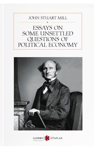 Essays On Some Unsettled Questions Of Political Economy - John Stuart Mill kitap kapağı