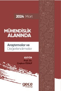 Mühendislik Alanında Araştırmalar ve Değerlendirmeler Mart 2024 - Prof. Dr. Coşkun Özalp kitap kapağı