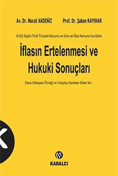 İflasın Ertelenmesi ve Hukuki Sonuçları 6102 Sayılı Türk Ticaret Kanunu ve İcra ve İflas Kanununa Göre / Dava Dilekçesi Örneği ve Yargıtay Kararları Ekleri İle... - Şaban Kayıhan kitap kapağı
