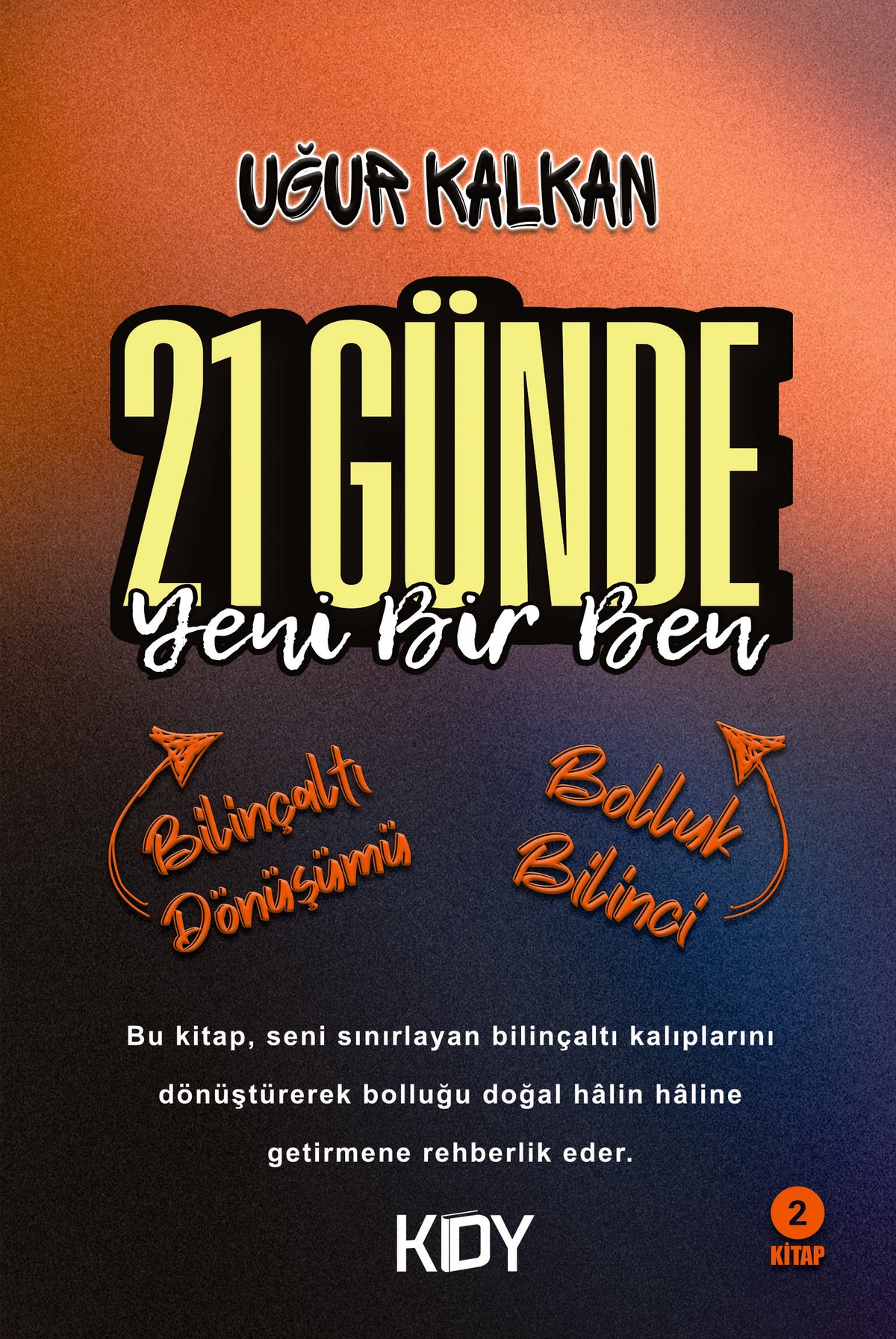 21 Günde Yeni Bir Ben 2 Bilinçaltı Dönüşümü Bolluk Bilinci - Uğur Kalkan kitap kapağı