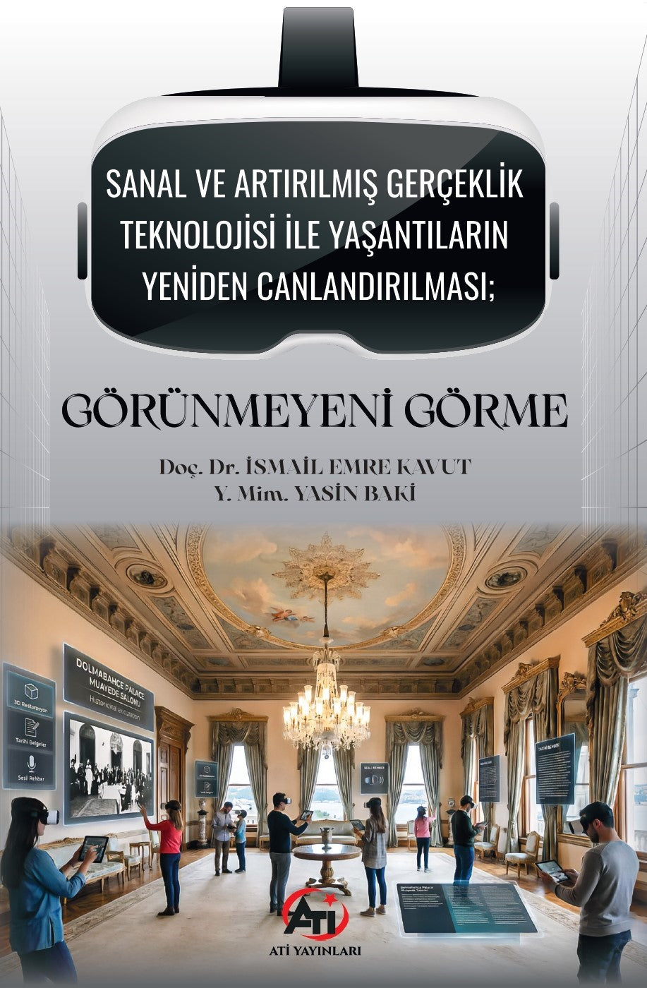 Sanal ve Artırılmış Gerçeklik Teknolojisi ile Yaşantıların Yeniden Canlandırılması; Görünmeyeni Görme - İsmail Emre Kavut kitap kapağı