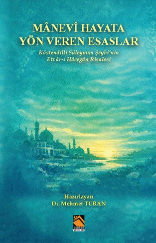 Manevî Hayata Yön Veren Esaslar Köstendilli Süleyman Şeyhî'nin Etvar-ı Hacegan Risalesi - Mehmet Turan kitap kapağı