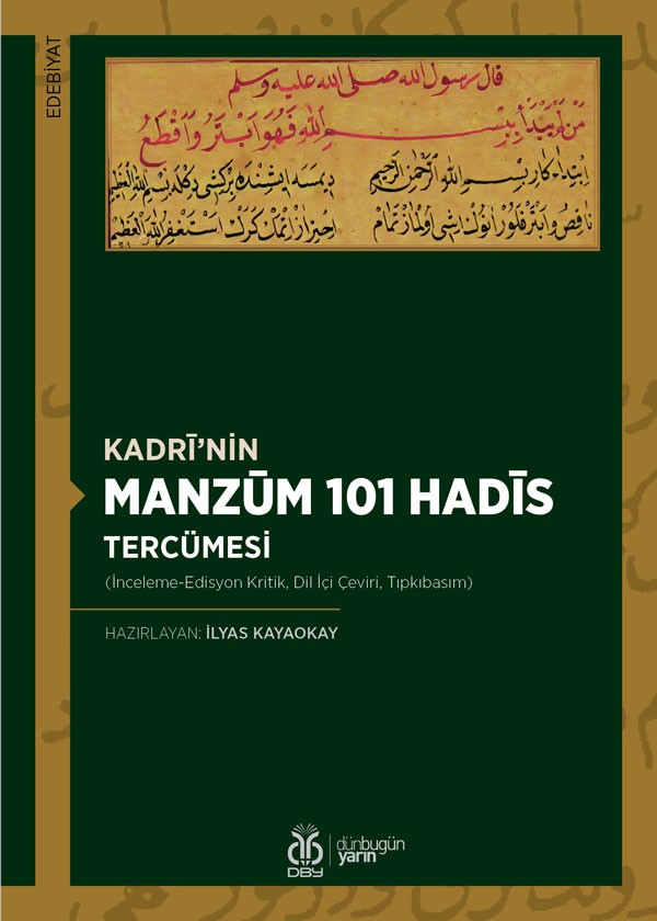 Kadri'nin Manzum 101 Hadis Tercümesi (İnceleme-Edisyon Kritik, Dil İçi Çeviri, Tıpkıbasım) - İlyas Kayaokay kitap kapağı