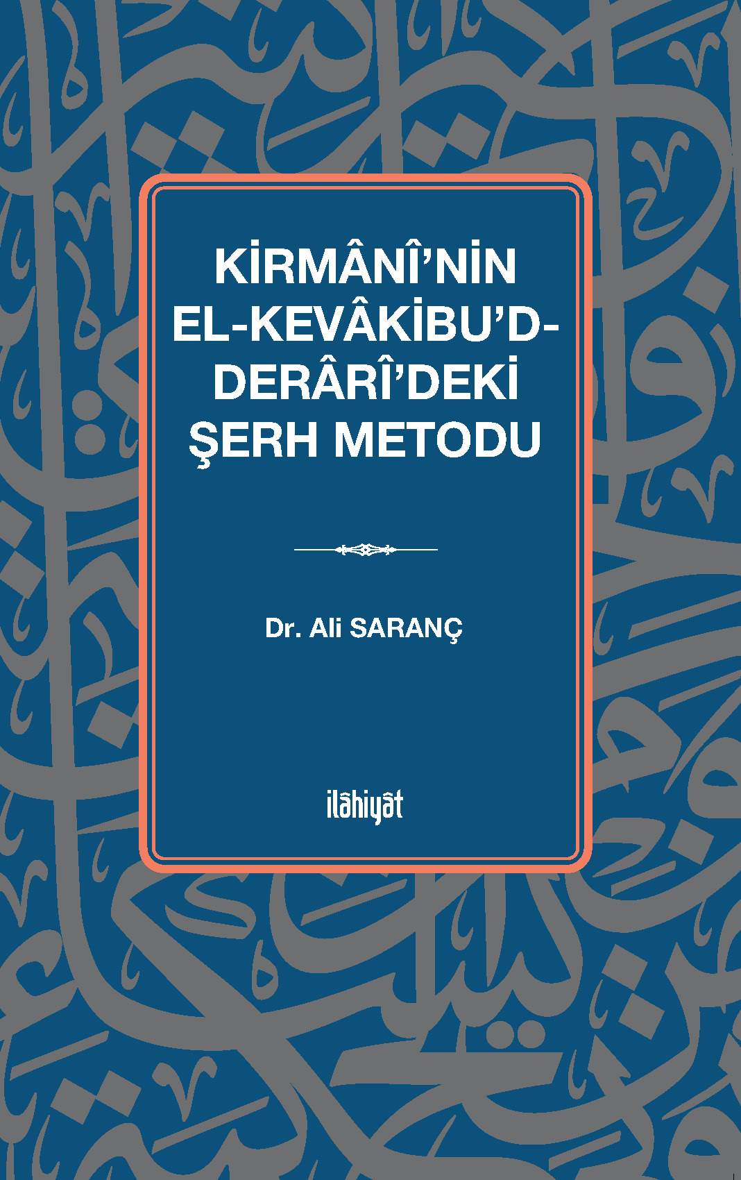 Kirmanî'nin el-Kevakibu'd-Derarî'deki Şerh Metodu - Ali Saranç kitap kapağı