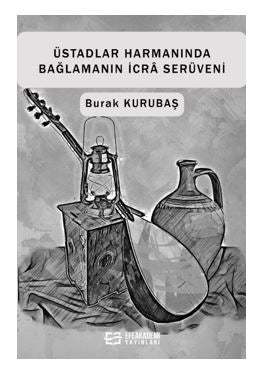 Üstadlar Harmanında Bağlamanın İcra Serüveni - Burak Kurubaş kitap kapağı