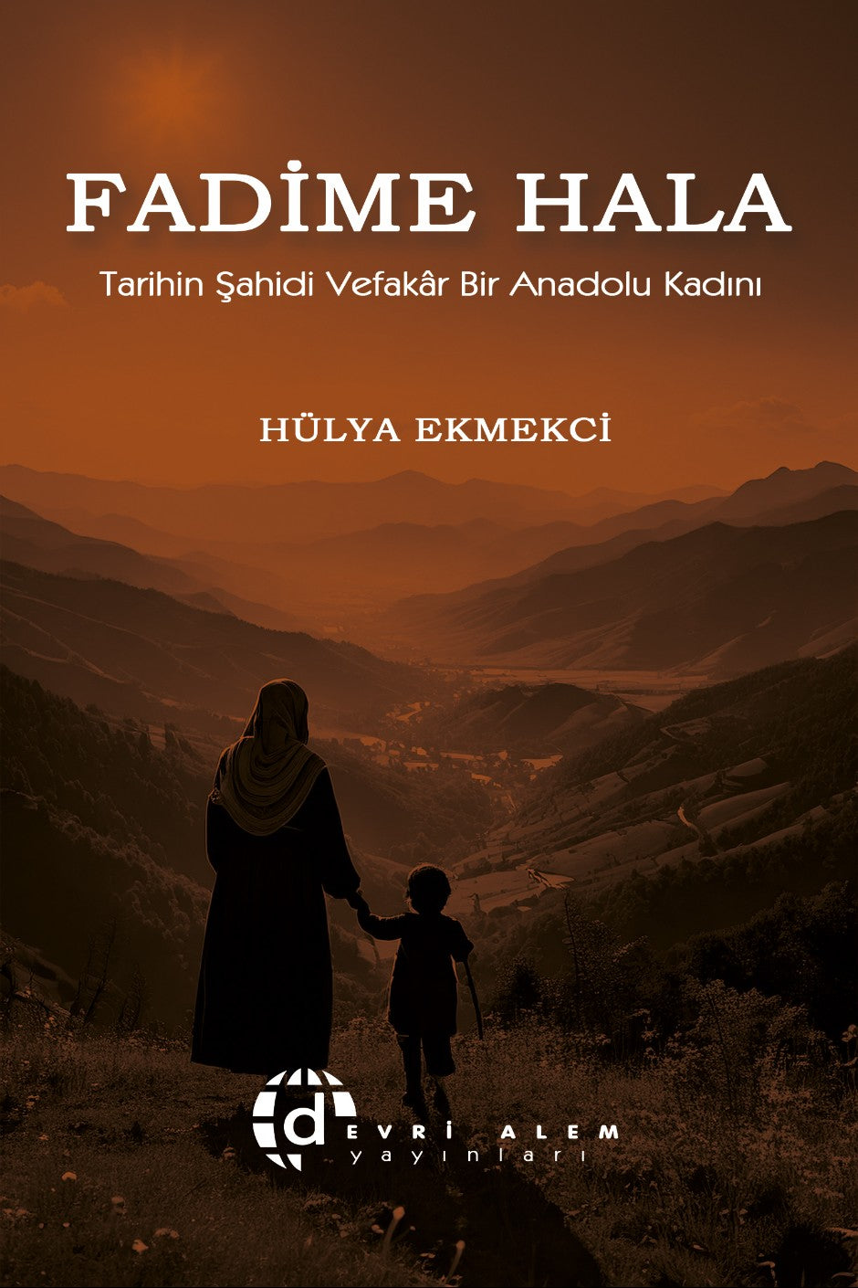 Fadime Hala Tarihin Şahidi Vefakar Bir Anadolu Kadını - Hülya Ekmekci kitap kapağı