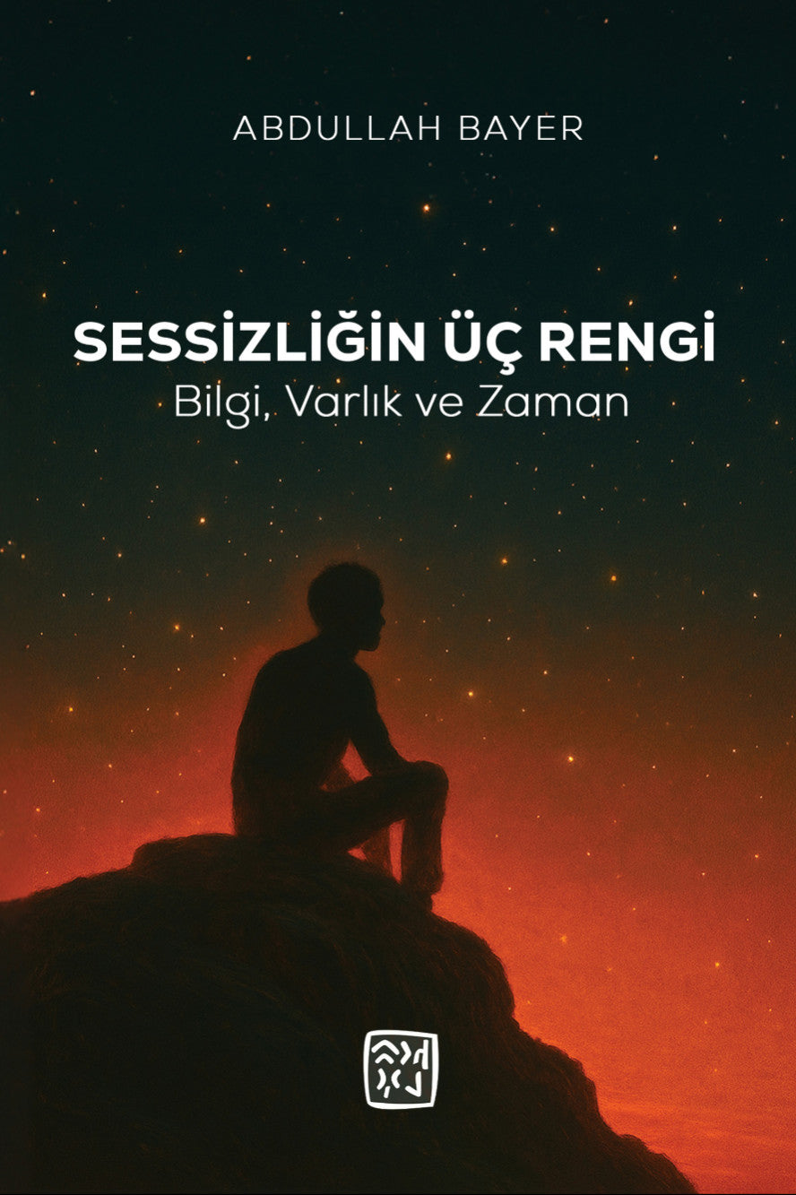 Sessizliğin Üç Rengi Bilgi, Varlık ve Zaman - Abdullah Bayer kitap kapağı