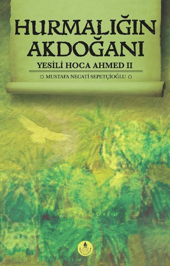 Hurmalığın Akdoğanı / Yesili Hoca Ahmed II - Mustafa Necati Sepetçioğlu kitap kapağı