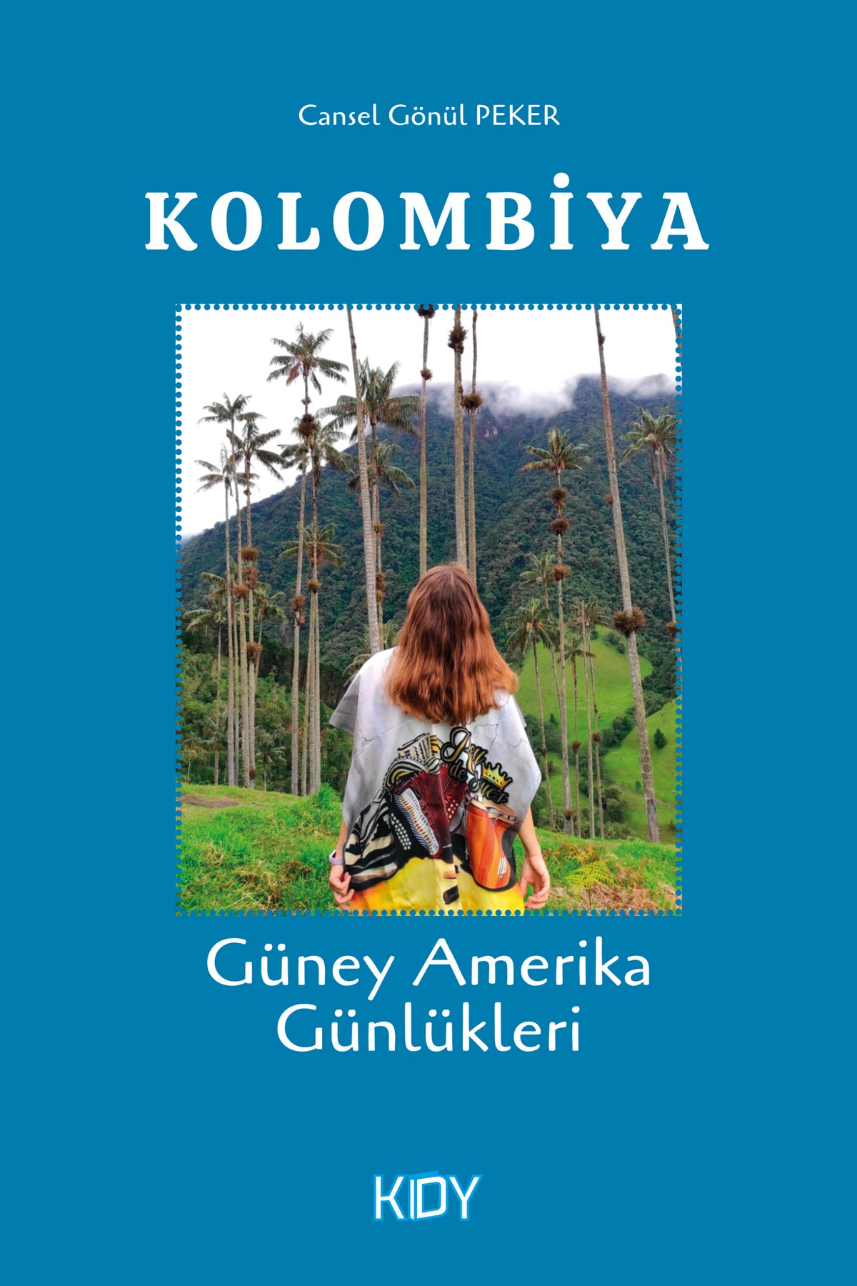 Güney Amerika Günlükleri Kolombiya - Cansel Gönül Peker kitap kapağı