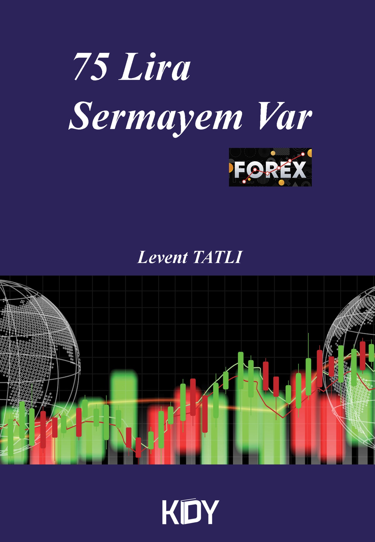 75 Lira Sermayem Var Forex - Levent Tatlı kitap kapağı