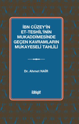 İbn Cüzey'in et-Teshîl'inin Mukaddimesinde Geçen Kavramların Mukayeseli Tahlili - Ahmet Nair kitap kapağı