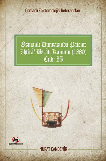 Osmanlı Epistemolojisi Referansları Osmanlı Dünyasında Patent: İhtira Beratı Kanunu (1880) Cilt :2 - Murat Candemir kitap kapağı