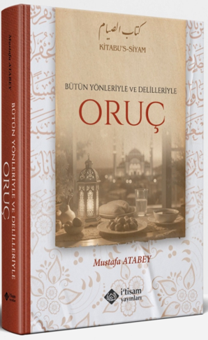 Bütün Yönleriyle ve Delilleriyle Oruç - Mustafa Atabey kitap kapağı