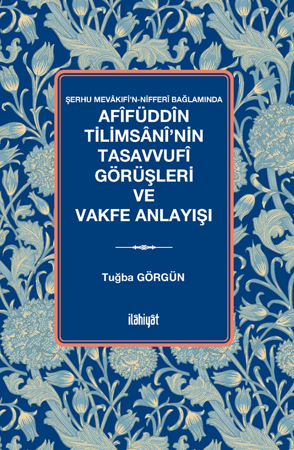 Afîfüddîn Tilimsanî'nin Tasavvufî Görüşleri ve Vakfe Anlayışı - Tuğba Görgün kitap kapağı