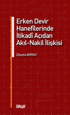 Erken Devir Hanefîlerinde İtikadî Açıdan Akıl-Nakil İlişkisi - Züleyha Birinci kitap kapağı
