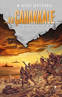 Ve Çanakkale 3 Döndüler - Mustafa Necati Sepetçioğlu kitap kapağı