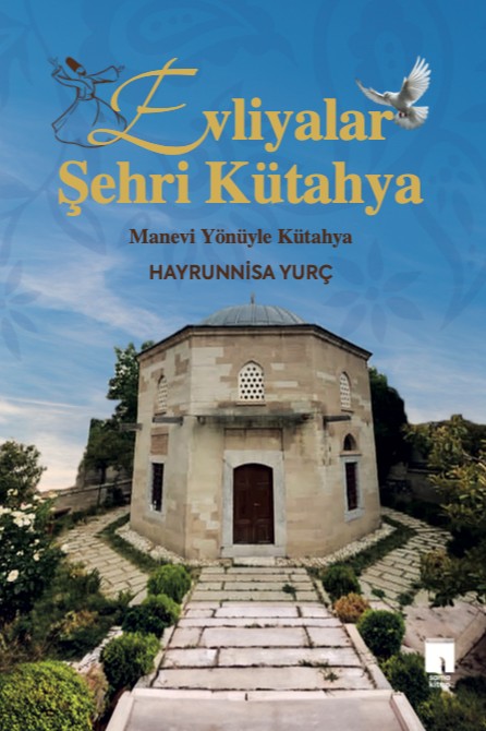 Evliyalar Şehri Kütahya Manevi Yönüyle Kütahya - Hayrunnisa Yurç kitap kapağı