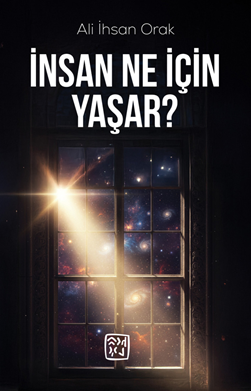 İnsan Ne İçin Yaşar? - Ali İhsan Orak kitap kapağı