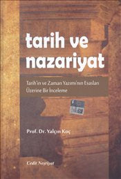 Tarih ve Nazariyat Tarih'in ve Zaman Yazımı'nın Esasları Üzerine Bir İnceleme - Prof. Dr. Yalçın Koç kitap kapağı