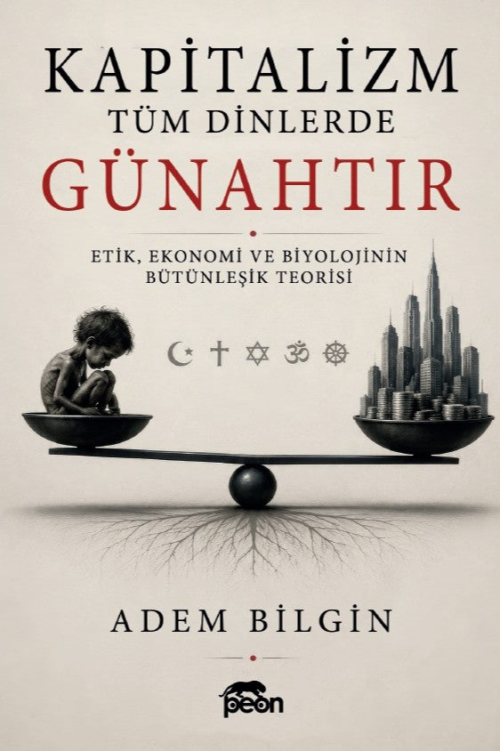 Kapitalizm Tüm Dinlerde Günahtır Etik, Ekonomi ve Biyolojinin Bütünleşik Teorisi - Adem Bilgin kitap kapağı