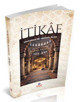 İtikaf Unutulmuş Bir Sünnetin İhyası - Yakup Akpınar kitap kapağı