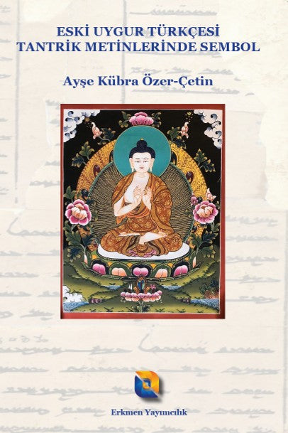 Eski Uygur Türkçesi Tantrik Metinlerinde Sembol - Ayşe Kübra Özer-Çetin kitap kapağı
