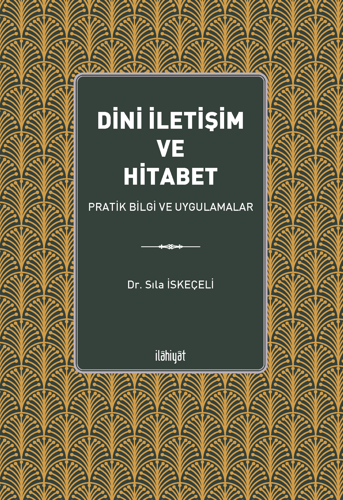 Dini İletişim ve Hitabet (Pratik Bilgi ve Uygulamalar) - Sıla İskeçeli kitap kapağı