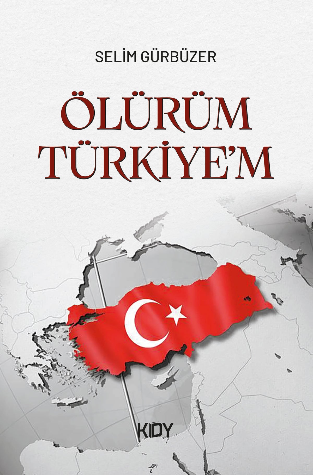 Ölürüm Türkiye'm - Selim Gürbüzer kitap kapağı