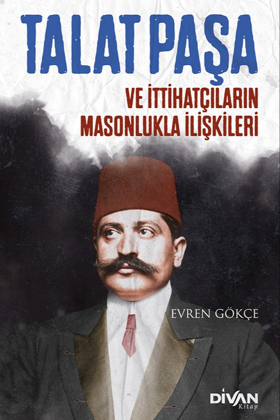 Talat Paşa ve İttihatçıların Masonlukla İlişkileri - Evren Gökçe kitap kapağı