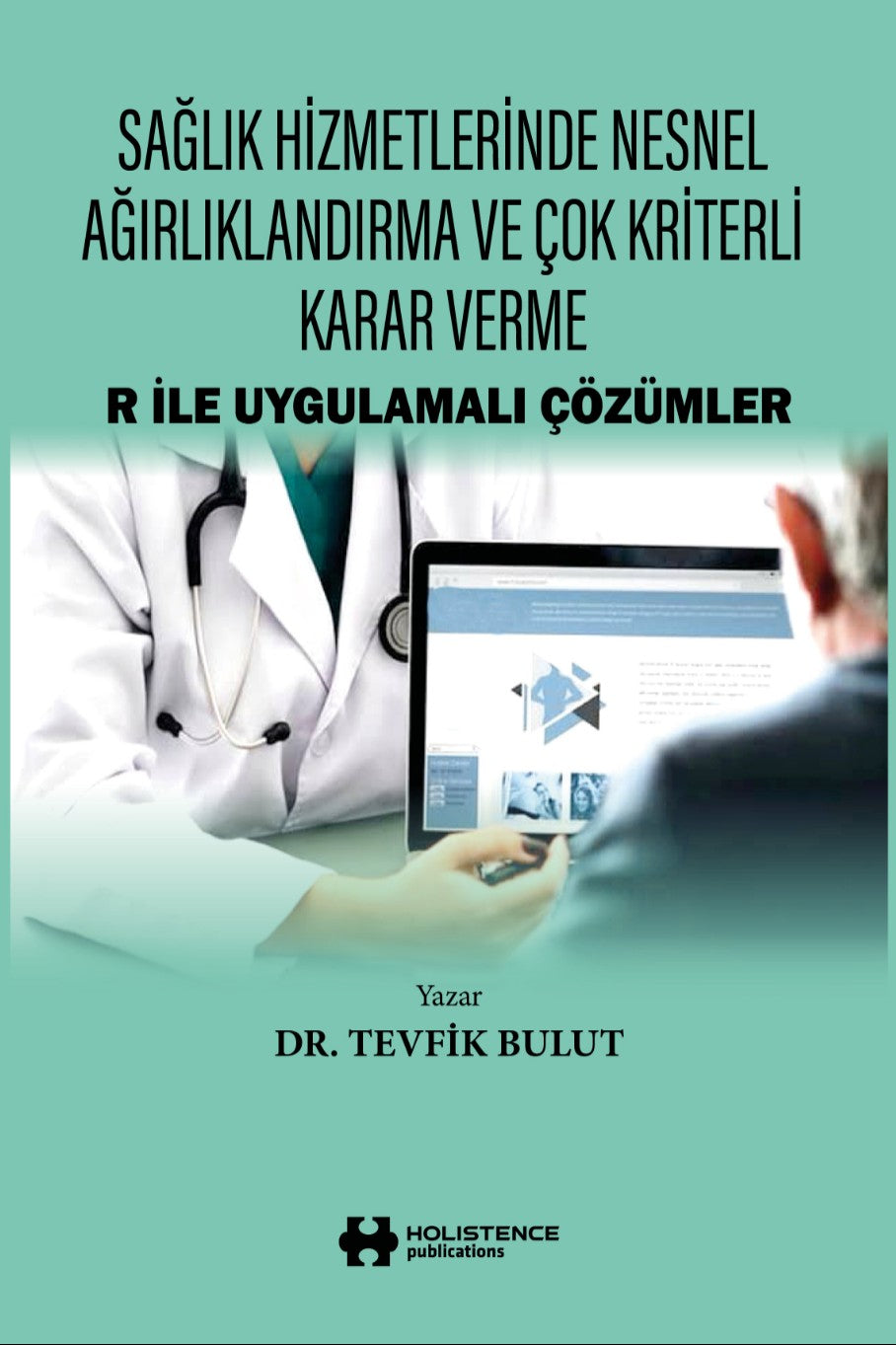 Sağlık Hizmetlerinde Nesnel Ağırlıklandırma ve Çok Kriterli Karar Verme R İle - Dr. Tevfik Bulut kitap kapağı