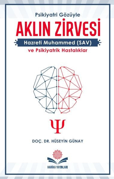 Aklın Zirvesi Hazreti Muhammed (SAV) ve Psikiyatrik Hastalıklar - Doç. Dr. Hüseyin Günay kitap kapağı